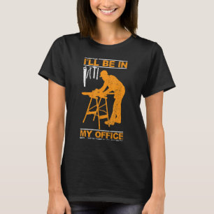 T-shirt Je serai dans mon bureau Woodworker Shop C