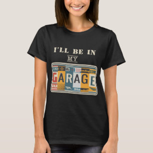 T-shirt Je serai dans mon garage Mécanique Voiture Guy Aut