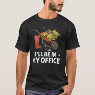 T-shirt Je serai dans mon jardinier de bureau