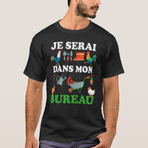 T-shirt Je Serai Dans Mon Office Jardinage Retraite Jard