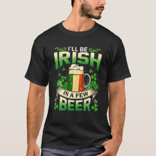 T-shirt Je serai Irlandais dans quelques bières Jour de la