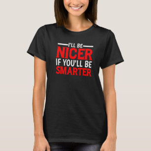 T-shirt Je serai plus gentil si tu seras plus intelligent