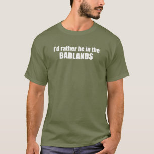 T-shirt Je serais plutôt dans les bad-lands