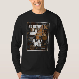 T-shirt Je serais plutôt dans un café quelque part à Alcal