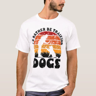 T-SHIRT JE SERAIS PLUTÔT EN TRAIN D'ENTRAÎNER DES CHIENS D