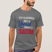 T-shirt Je SERAIS PLUTÔT UN LIBÉRAL QU'UN TRAÎTRE (Devant)