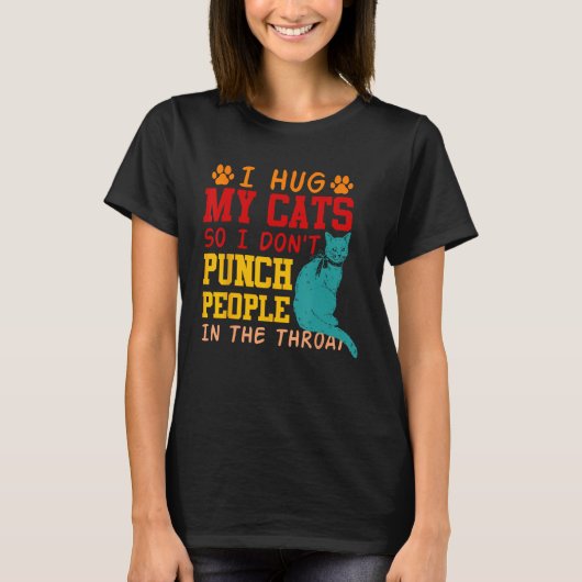 T-shirt Je serre mes chats dans mes bras pour ne pas frapp (Devant)