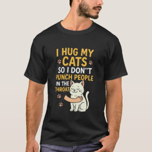 T-shirt Je serre mes chats dans mes bras pour ne pas frapp