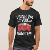 T-shirt Je Sink Em Vous Buvez Em Beer Pong Player Graphiqu (Devant)