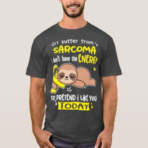 T-shirt Je Souffre De Sarcome Je N'Ai Pas L'Énergie Pour P