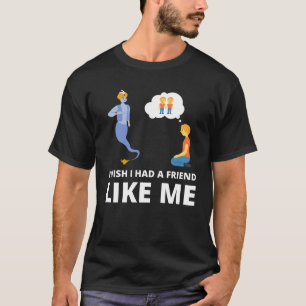 T-shirt Je souhaite avoir un ami comme moi
