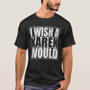 T-shirt Je souhaite qu'une Karen le fasse