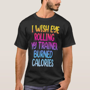 T-shirt Je Souhaite Un Oeil Roulant Mon Formateur Brûlé Ca