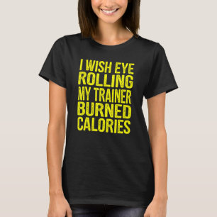T-shirt Je Souhaite Un Oeil Roulant Mon Formateur Brûlé Ca