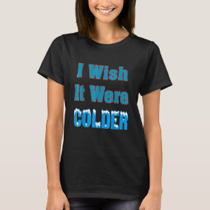 T-shirt Je Souhaiterais Qu'il Fasse Plus Froid Je Souhaite