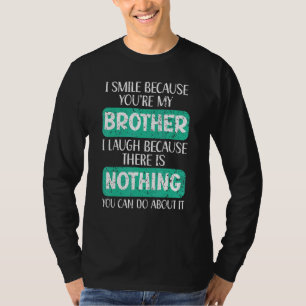 T-shirt Je souris parce que vous êtes mon frère meilleur f