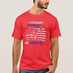 T-shirt Je soutiens l'American Oil des tee - shirts améric