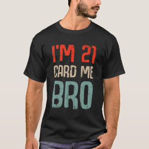 T-shirt Je suis 21 Card Me Bro Anniversaire Funny 21e Anni
