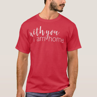 T-shirt Je suis à la maison avec vous Couple Love Gift 1