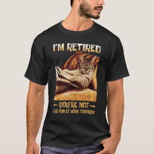 T-shirt Je suis à la retraite Tu ne t'amuses pas au travai