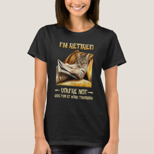T-shirt Je suis à la retraite, vous n'allez pas vous amuse
