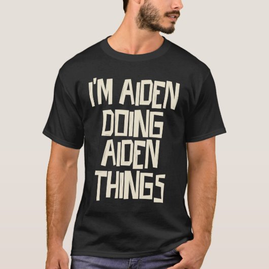 T-shirt Je suis Aiden en train de faire des choses Aiden (Devant)