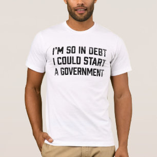T-shirt Je suis ainsi dans la dette je pourrais mettre en