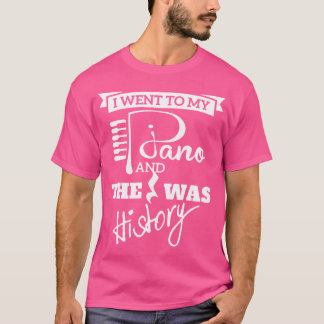 T-shirt Je Suis Allé À Mon Piano Et Le Reste Est De L'Hist
