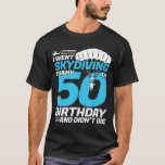 T-shirt Je suis allé à Skydiving 50th Birthday-First Time<br><div class="desc">J'Ai Pris La Skydiving 50e Anniversaire - Première Plongée.</div>