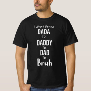 T-shirt Je suis allé de Dada à Papa à Papa à Bruh
