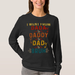 T-shirt Je Suis Allé De Dada À Papa À Papa À Bruh Citation