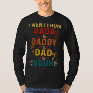 T-shirt Je Suis Allé De Dada À Papa À Papa À Bruh Citation