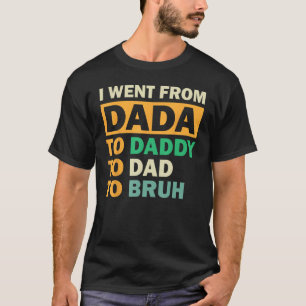 T-shirt Je Suis Allé De Dada À Papa À Papa À Bruh Pères D