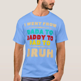 T-shirt Je suis allé de Dada o Papa o Papa o BRUH Funny Pè