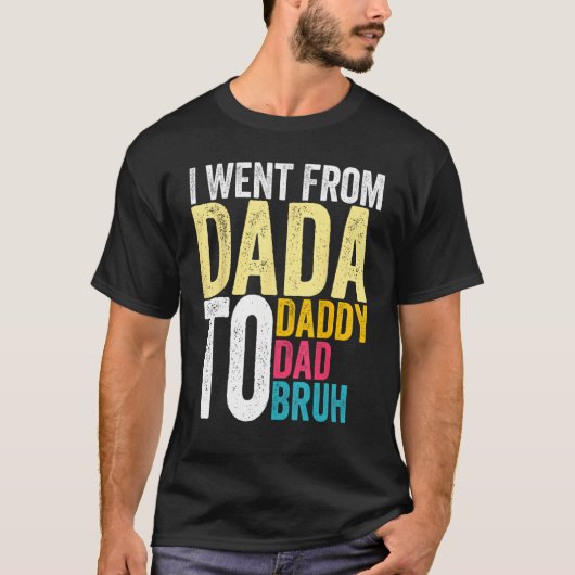 T-shirt Je suis allé de Dada papa papa papa Bruh père Vint (Devant)