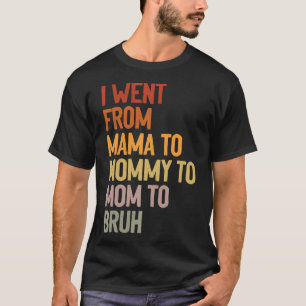 T-shirt Je suis allé de maman à maman à maman à Bruh Funny