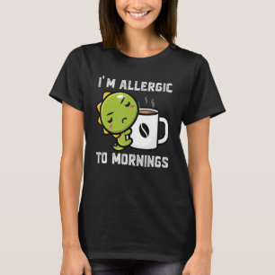 T-shirt Je suis Allergique Aux Dinos Du Matin Boire Café 1