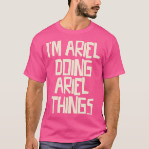 T-shirt Je suis Ariel faisant des choses Ariel