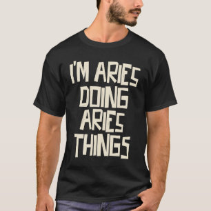 T-shirt Je suis Aries en train de faire des choses