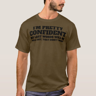 T-shirt Je Suis Assez Confiant Mes Derniers Mots 24