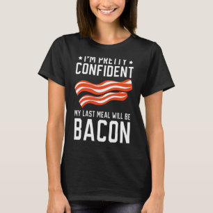 T-shirt Je suis assez confiant que mon Dernier repas sera