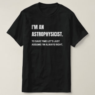 T-shirt Je suis Astrophysicien Je suis toujours drôle