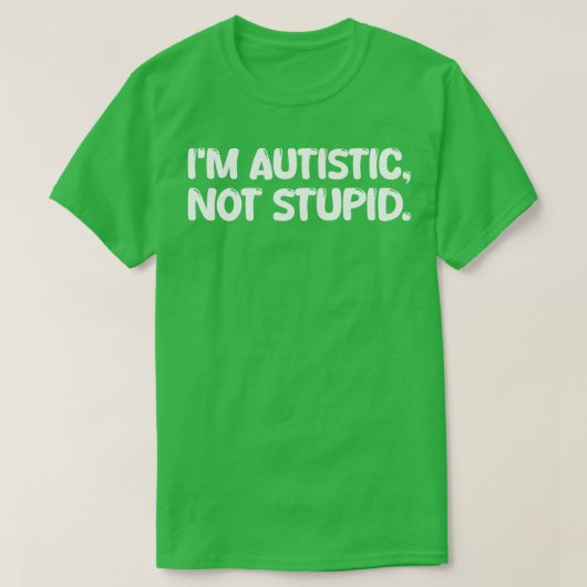 T-shirt Je suis autiste pas stupide 1 (Design devant)