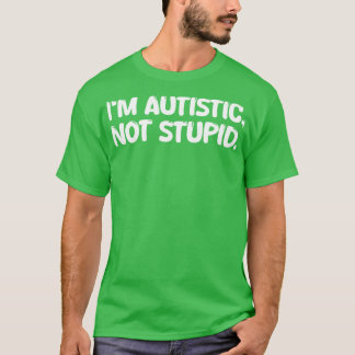 T-shirt Je suis autiste pas stupide 1