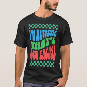 T-shirt Je suis autiste, quelle est votre excuse Autiste A