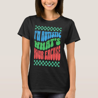 T-shirt Je suis autiste Quelle est votre excuse autiste au