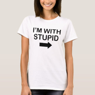 T-shirt Je suis avec drôle stupide