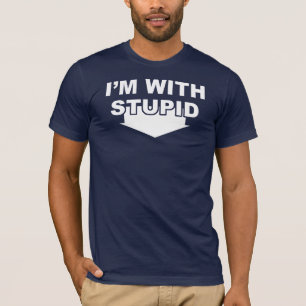 T-shirt Je suis avec stupide