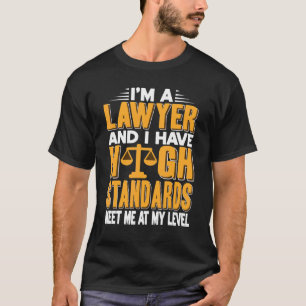 T-shirt Je suis avocat et j'ai des normes élevées Présent
