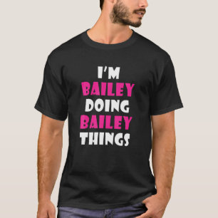 T-shirt Je suis Bailey faisant Bailey des choses amusantes